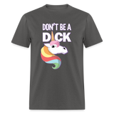 Unicorn Anti-Bullying Spread Kindness Don't Be A Dick Funny Unisex Classic T-Shirt - charcoal